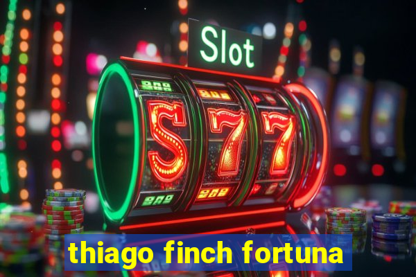 thiago finch fortuna