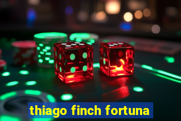 thiago finch fortuna