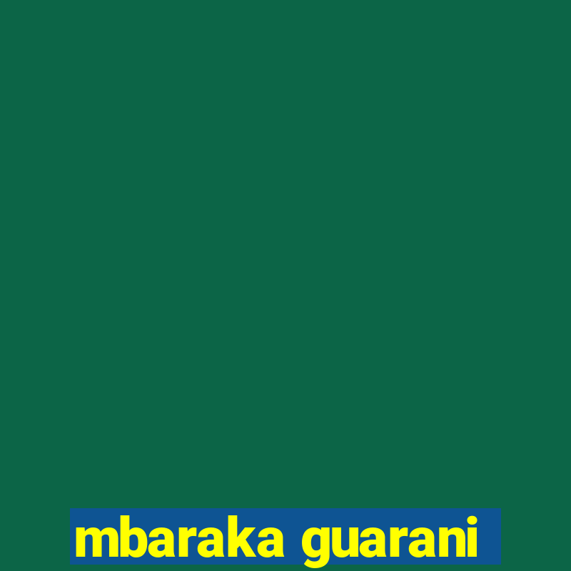 mbaraka guarani