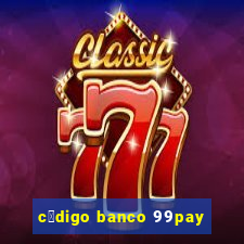 c贸digo banco 99pay