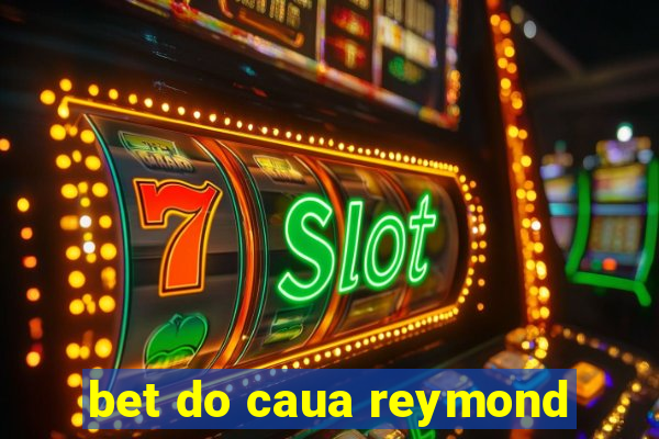 bet do caua reymond