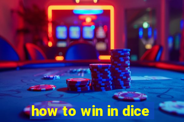 how to win in dice