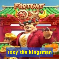 roxy the kingsman