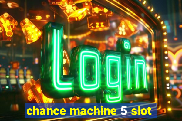 chance machine 5 slot