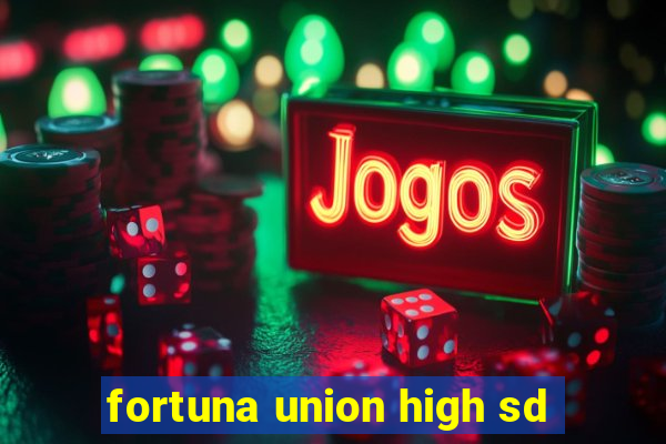 fortuna union high sd