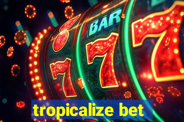 tropicalize bet