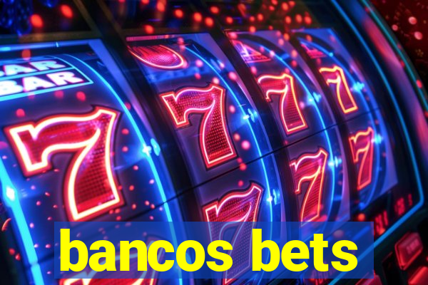 bancos bets