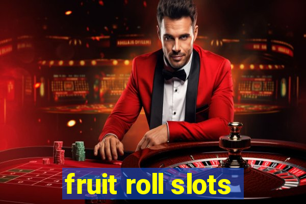 fruit roll slots