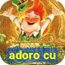 adoro cu