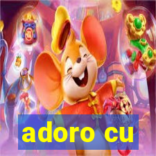 adoro cu