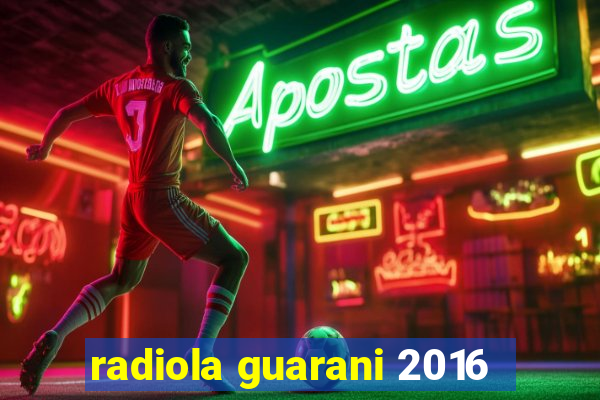 radiola guarani 2016