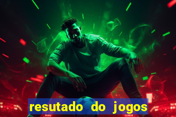 resutado do jogos de hoje