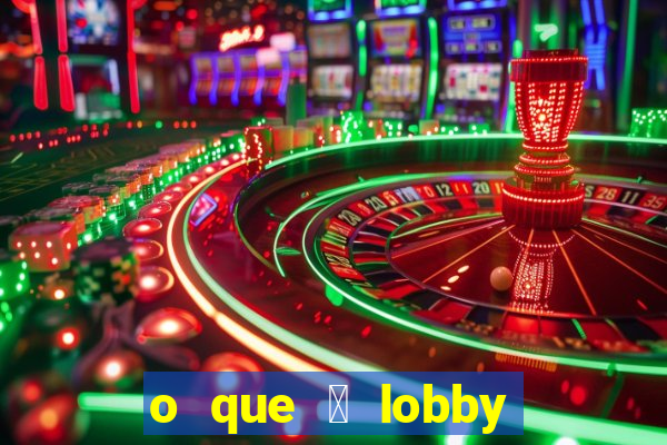 o que 茅 lobby no jogo