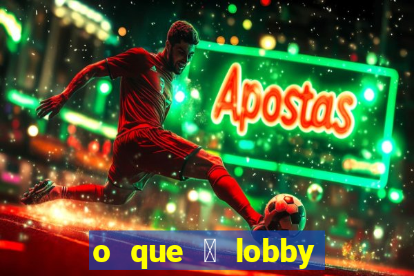 o que 茅 lobby no jogo