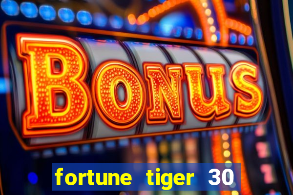 fortune tiger 30 reais grátis