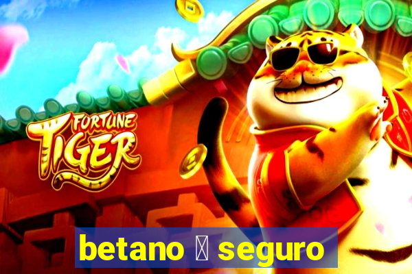 betano 茅 seguro