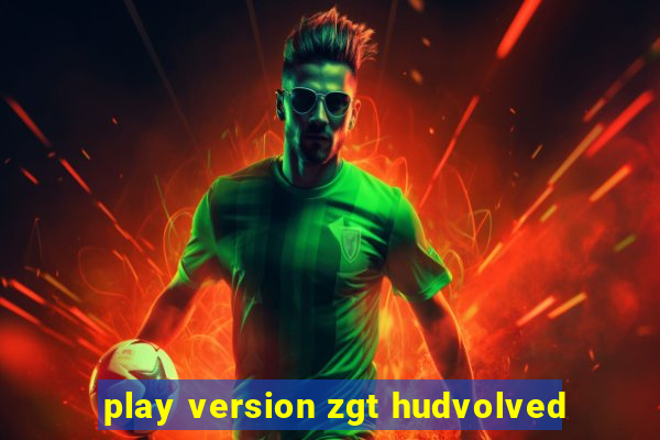 play version zgt hudvolved