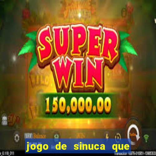 jogo de sinuca que ganha dinheiro de verdade