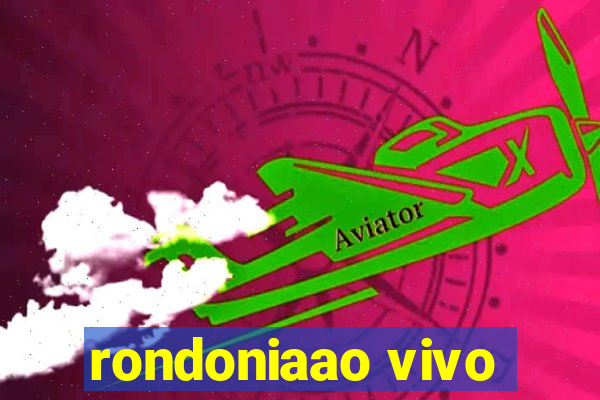 rondoniaao vivo