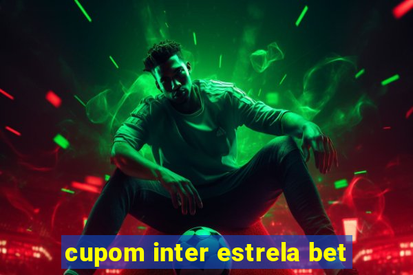 cupom inter estrela bet