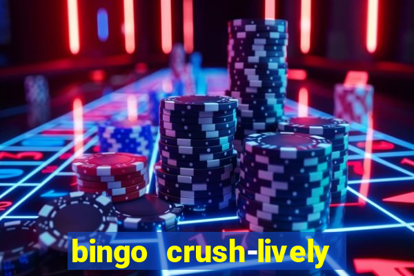 bingo crush-lively bingo club