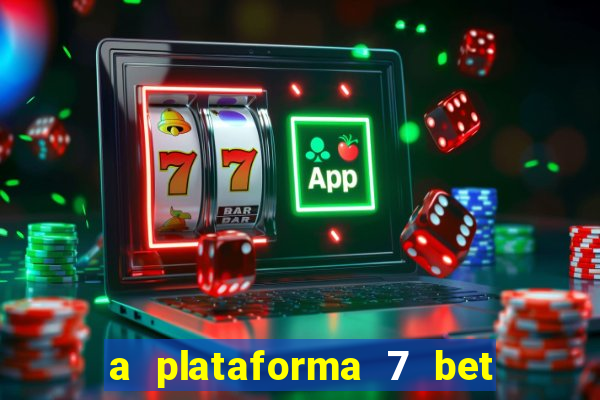 a plataforma 7 bet é confiável