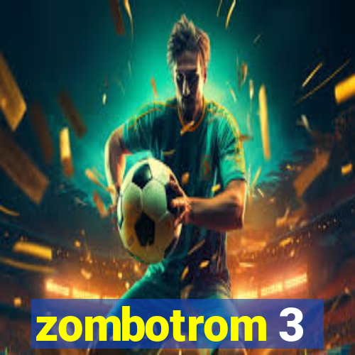 zombotrom 3