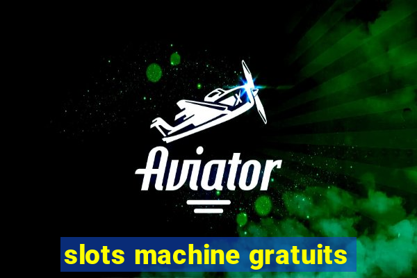 slots machine gratuits