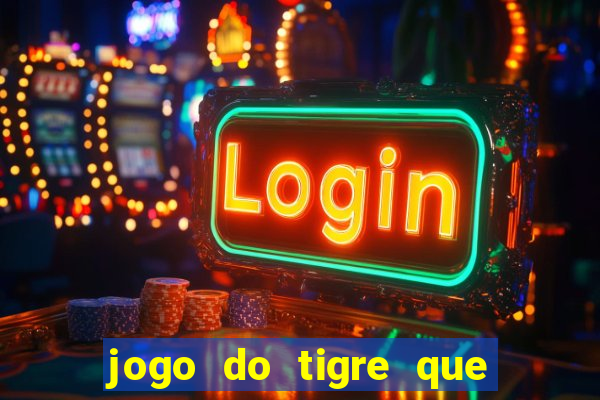 jogo do tigre que da dinheiro