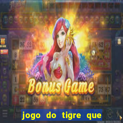 jogo do tigre que da dinheiro