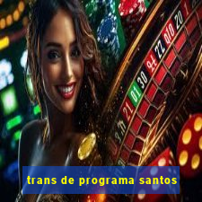 trans de programa santos