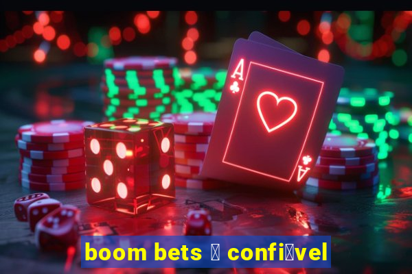 boom bets 茅 confi谩vel