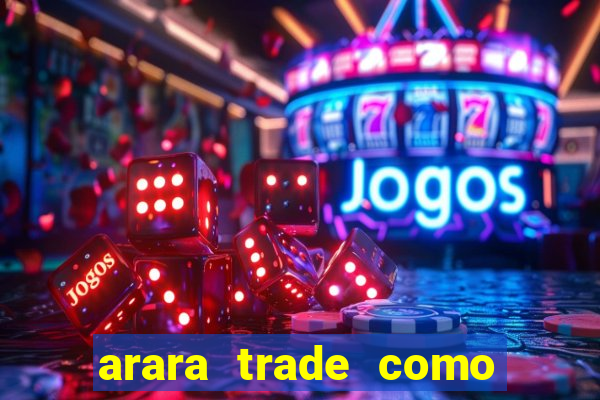 arara trade como ganhar dinheiro