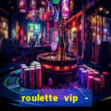 roulette vip - casino vegas