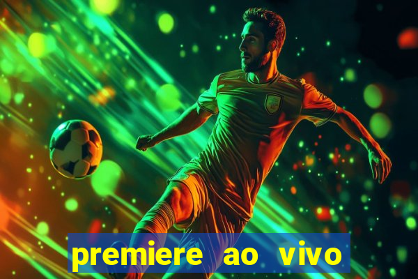 premiere ao vivo hoje gratis