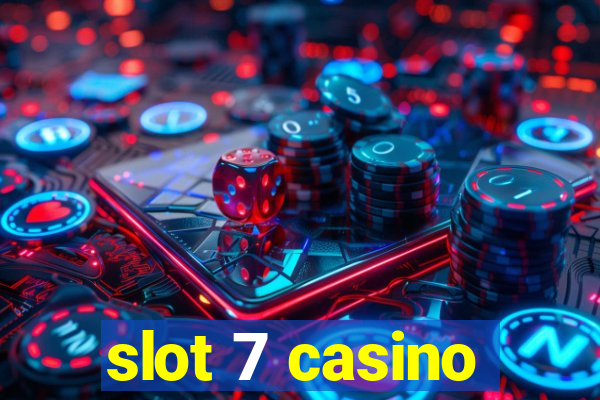 slot 7 casino