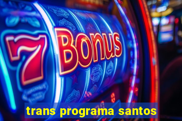 trans programa santos