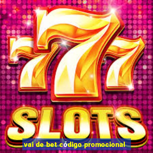 vai de bet código promocional