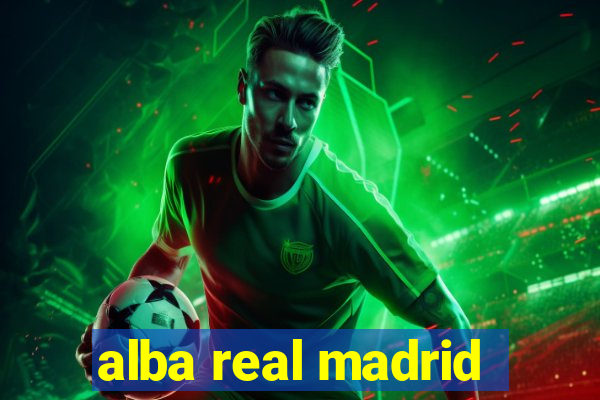 alba real madrid