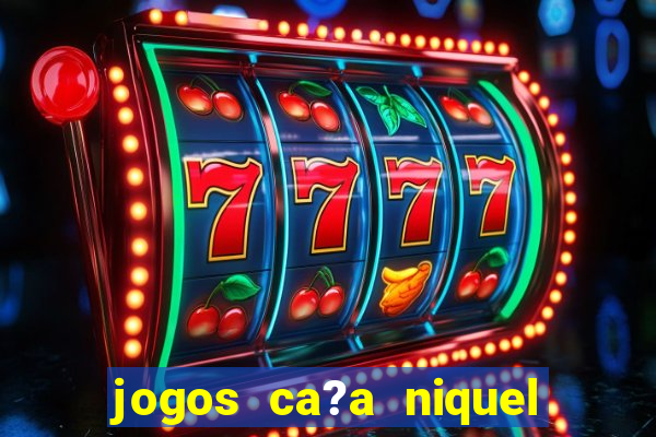 jogos ca?a niquel gratis para baixar