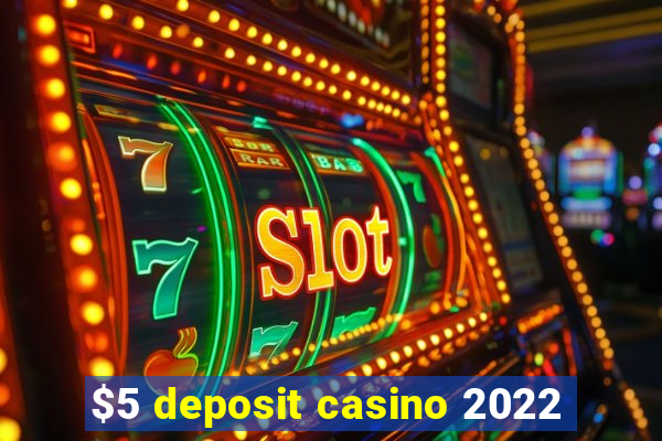 $5 deposit casino 2022