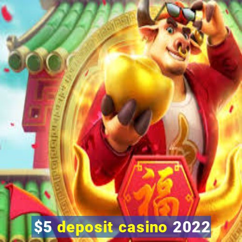 $5 deposit casino 2022