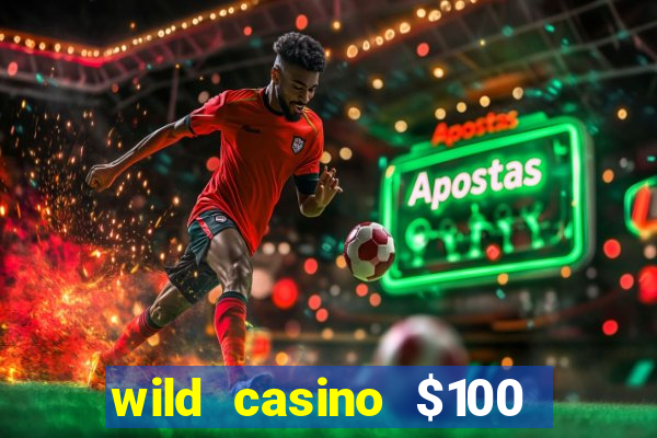 wild casino $100 free spins