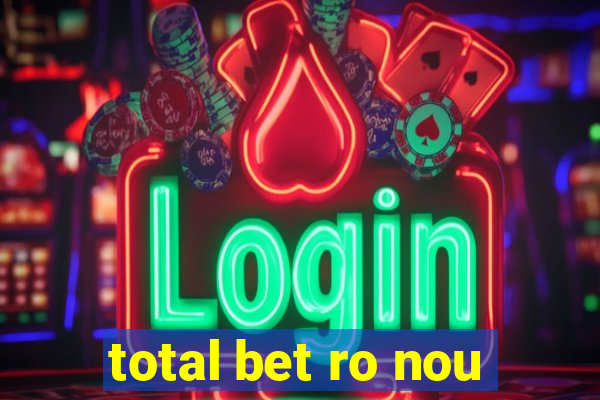 total bet ro nou