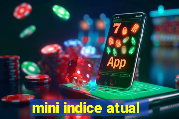 mini indice atual