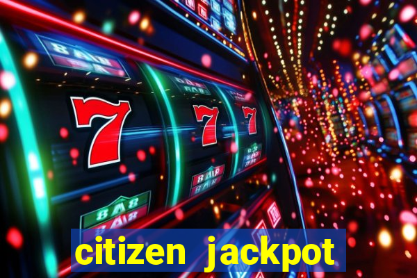 citizen jackpot slots machine