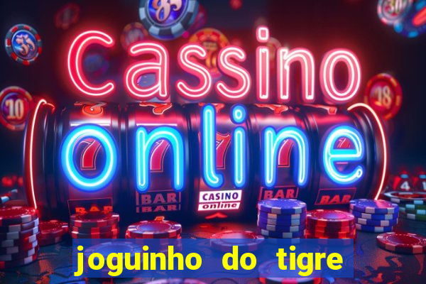 joguinho do tigre é confiável