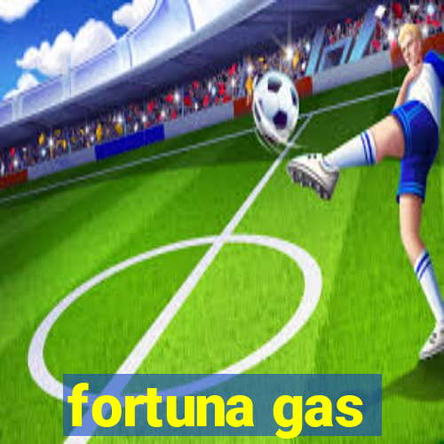 fortuna gas