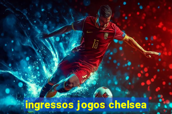 ingressos jogos chelsea