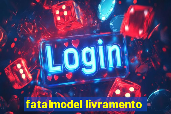 fatalmodel livramento